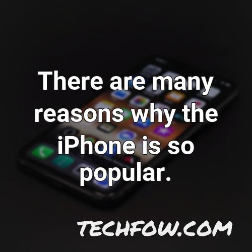 there are many reasons why the iphone is so popular