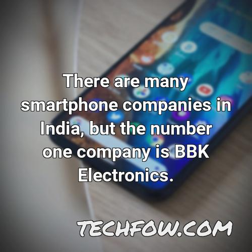 there are many smartphone companies in india but the number one company is bbk electronics