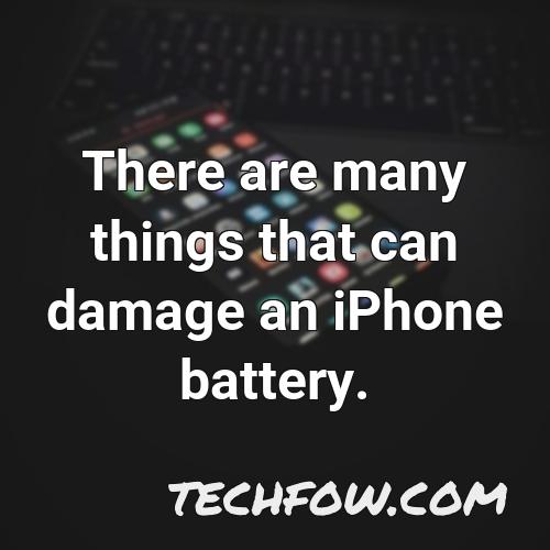 there are many things that can damage an iphone battery