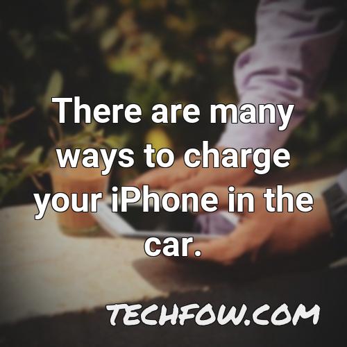 there are many ways to charge your iphone in the car