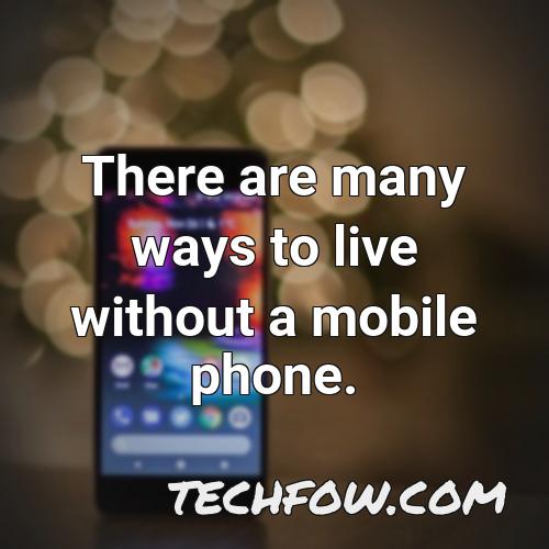 there are many ways to live without a mobile phone