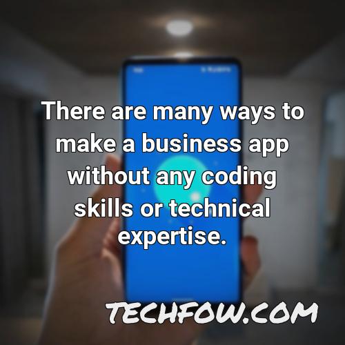 there are many ways to make a business app without any coding skills or technical