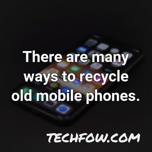 there are many ways to recycle old mobile phones