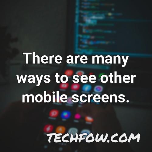 there are many ways to see other mobile screens