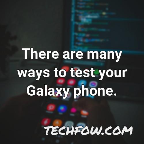 there are many ways to test your galaxy phone