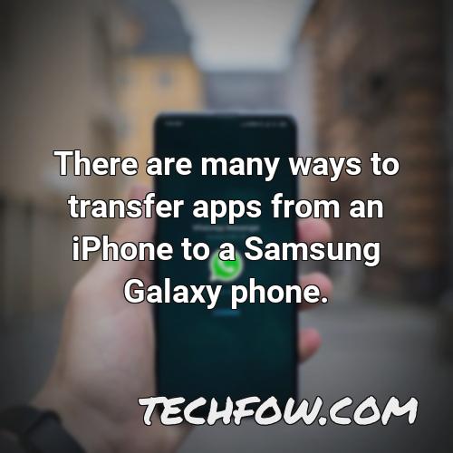 there are many ways to transfer apps from an iphone to a samsung galaxy phone