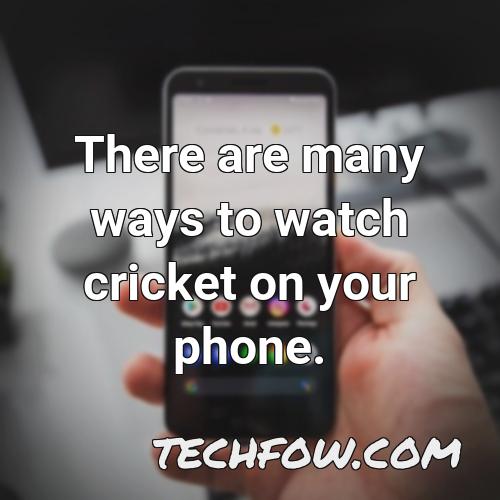 there are many ways to watch cricket on your phone