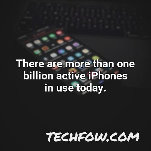 there are more than one billion active iphones in use today