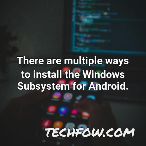 there are multiple ways to install the windows subsystem for android