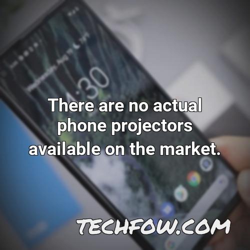 there are no actual phone projectors available on the market