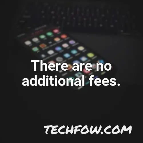 there are no additional fees