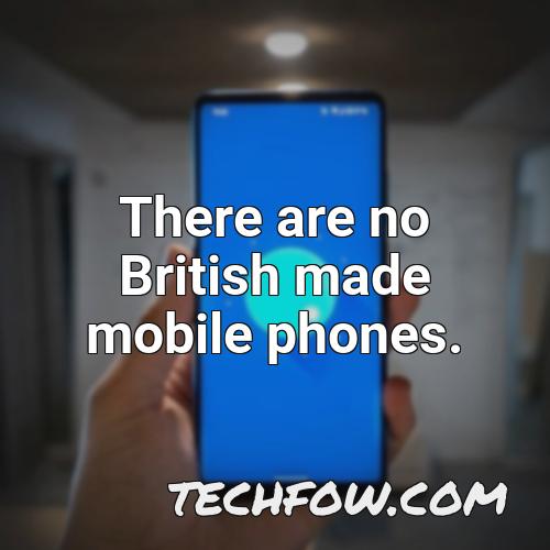 there are no british made mobile phones