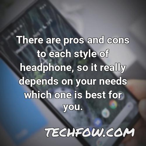 there are pros and cons to each style of headphone so it really depends on your needs which one is best for you