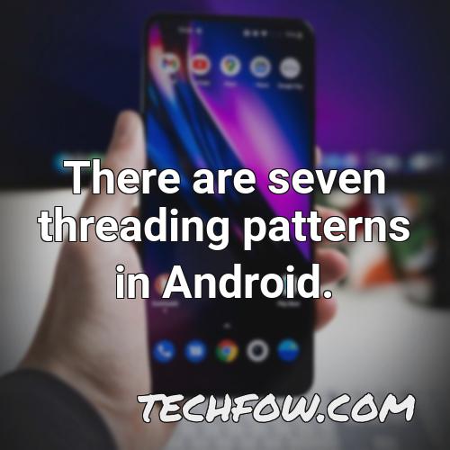 there are seven threading patterns in android