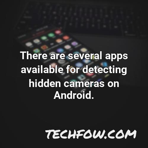 there are several apps available for detecting hidden cameras on android