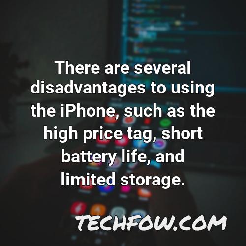there are several disadvantages to using the iphone such as the high price tag short battery life and limited storage