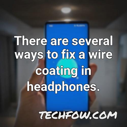 there are several ways to fix a wire coating in headphones