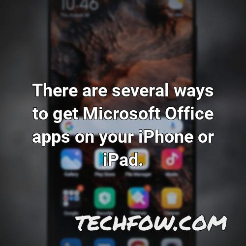 there are several ways to get microsoft office apps on your iphone or ipad