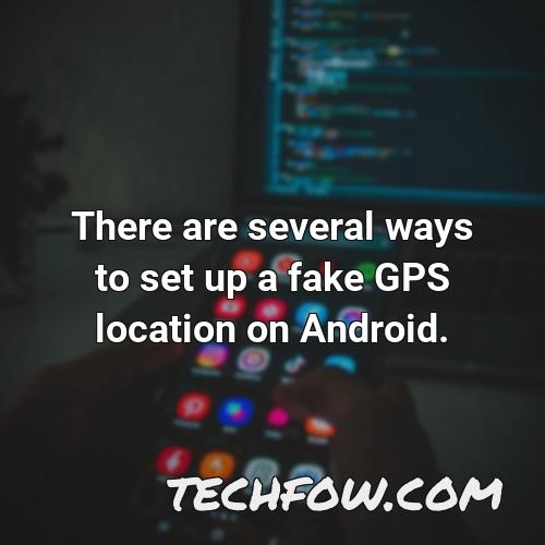 there are several ways to set up a fake gps location on android