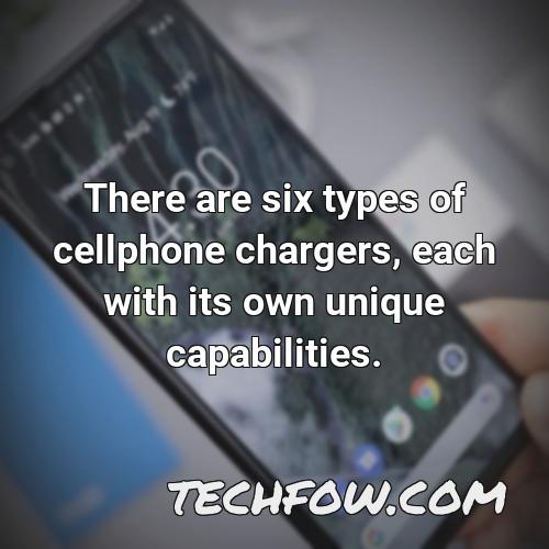 there are six types of cellphone chargers each with its own unique capabilities