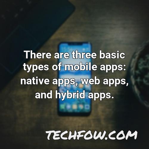 there are three basic types of mobile apps native apps web apps and hybrid apps