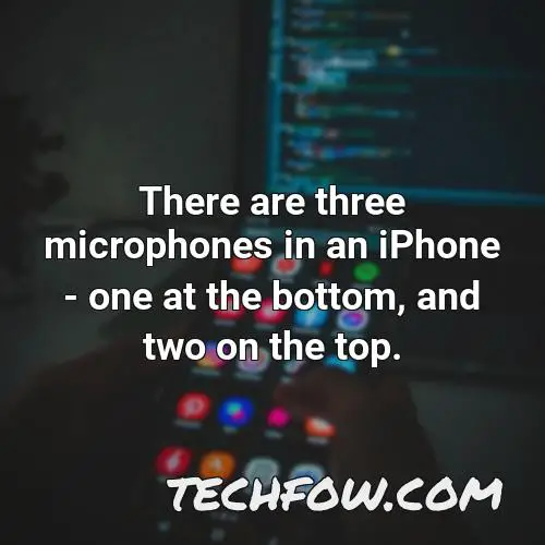 there are three microphones in an iphone one at the bottom and two on the top