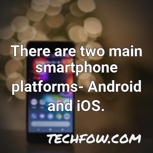 there are two main smartphone platforms android and ios