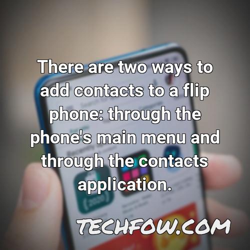 there are two ways to add contacts to a flip phone through the phone s main menu and through the contacts application