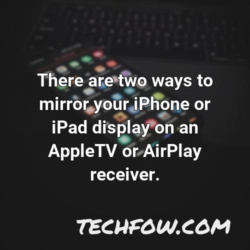 there are two ways to mirror your iphone or ipad display on an appletv or airplay receiver