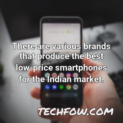 there are various brands that produce the best low price smartphones for the indian market 1