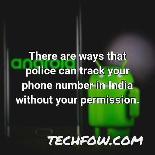there are ways that police can track your phone number in india without your permission