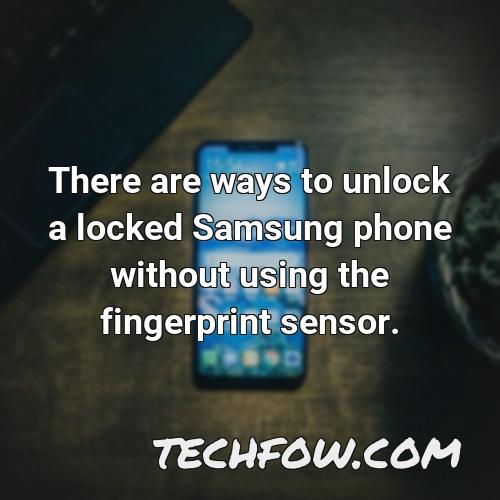 there are ways to unlock a locked samsung phone without using the fingerprint sensor