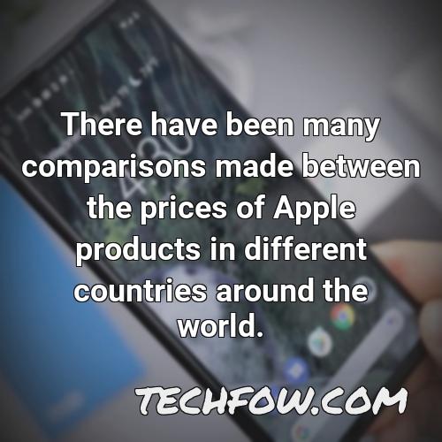 there have been many comparisons made between the prices of apple products in different countries around the world