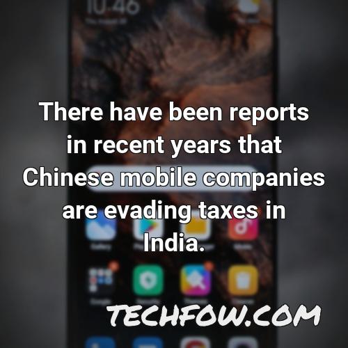 there have been reports in recent years that chinese mobile companies are evading taxes in india