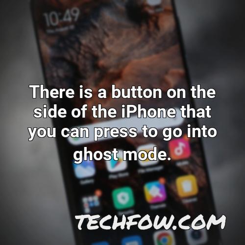 there is a button on the side of the iphone that you can press to go into ghost mode