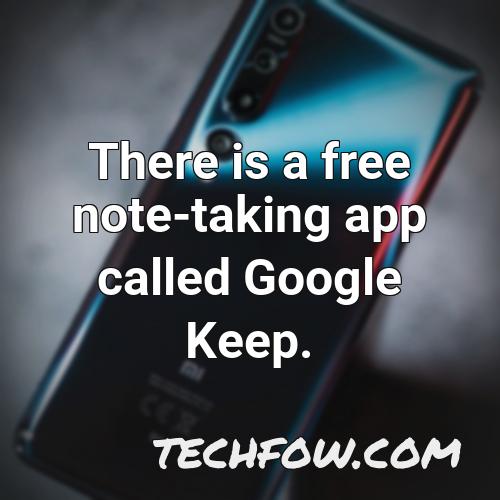 there is a free note taking app called google keep