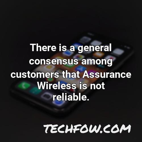 there is a general consensus among customers that assurance wireless is not reliable