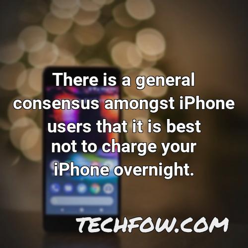 there is a general consensus amongst iphone users that it is best not to charge your iphone overnight