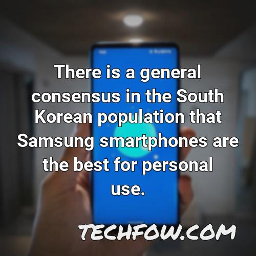 there is a general consensus in the south korean population that samsung smartphones are the best for personal use