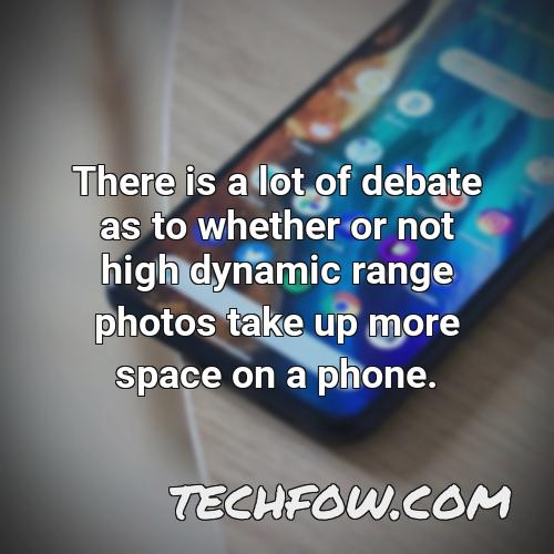 there is a lot of debate as to whether or not high dynamic range photos take up more space on a phone