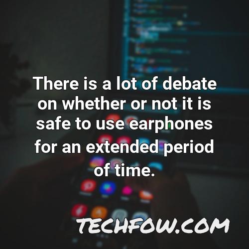 there is a lot of debate on whether or not it is safe to use earphones for an extended period of time