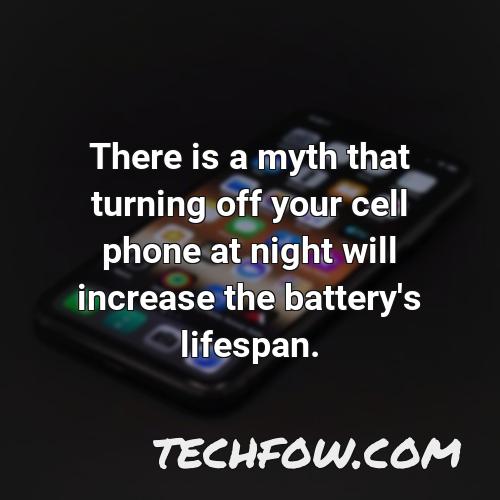 there is a myth that turning off your cell phone at night will increase the battery s lifespan