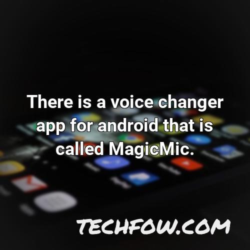 there is a voice changer app for android that is called magicmic
