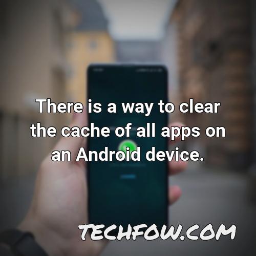 there is a way to clear the cache of all apps on an android device
