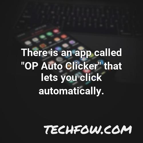 there is an app called op auto clicker that lets you click automatically