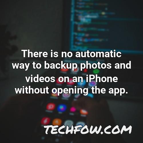 there is no automatic way to backup photos and videos on an iphone without opening the app