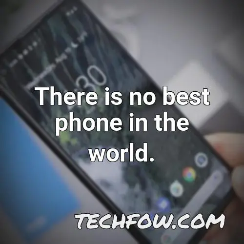 there is no best phone in the world