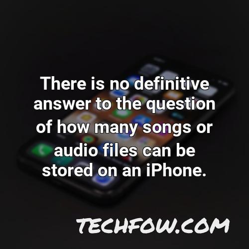 there is no definitive answer to the question of how many songs or audio files can be stored on an iphone