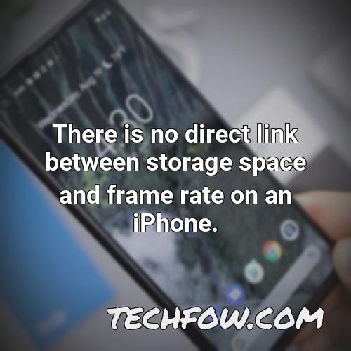 there is no direct link between storage space and frame rate on an iphone