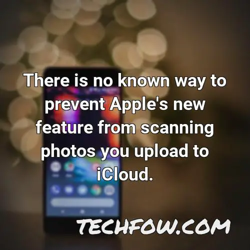 there is no known way to prevent apple s new feature from scanning photos you upload to icloud